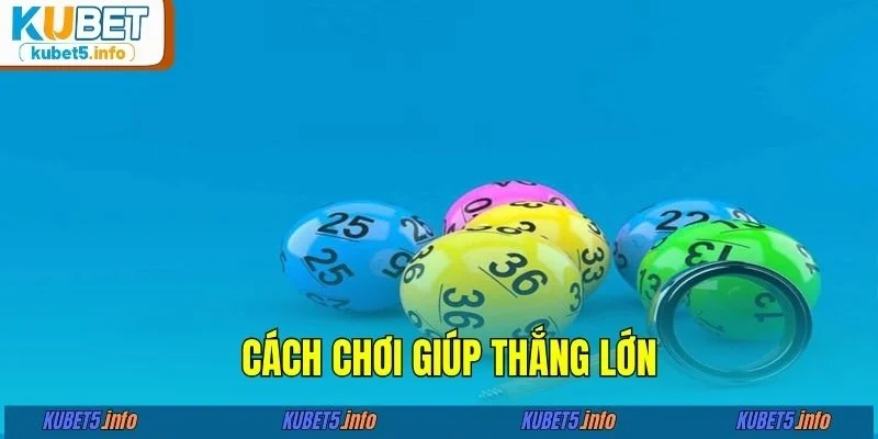 Cách chơi giúp thắng lớn