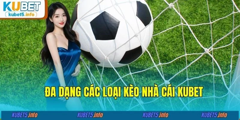 Đa dạng các loại kèo nhà cái KUBET