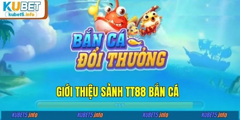 Giới thiệu sảnh TT88 bắn cá 